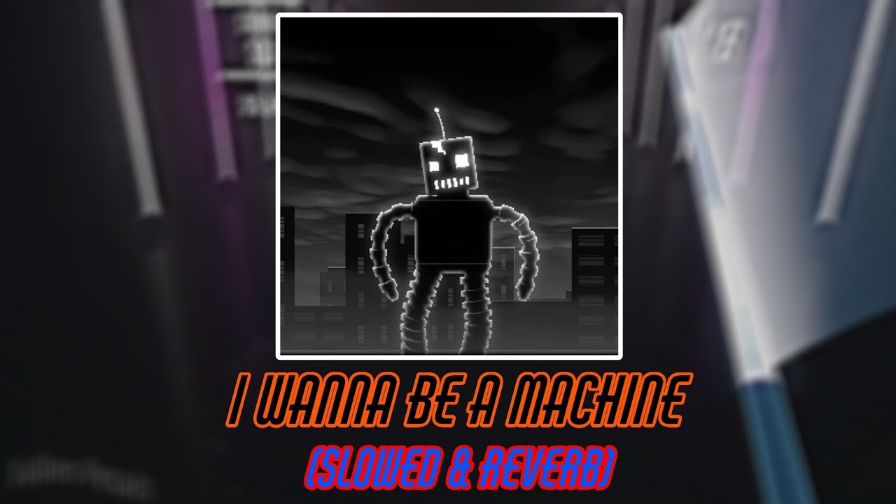 I wanna be a machine - The living tombstone (Slowed & Reverb)
