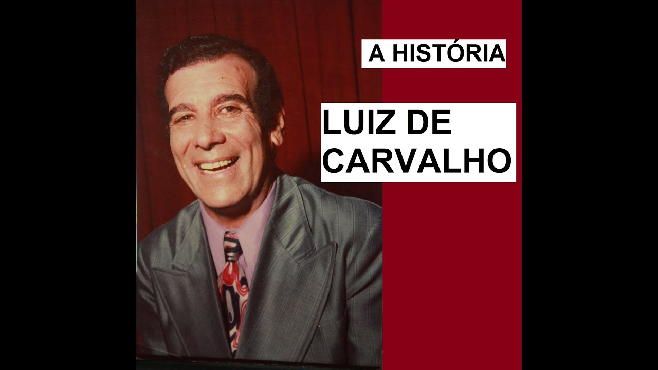 A HISTÓRIA DO CANTOR LUIZ DE CARVALHO