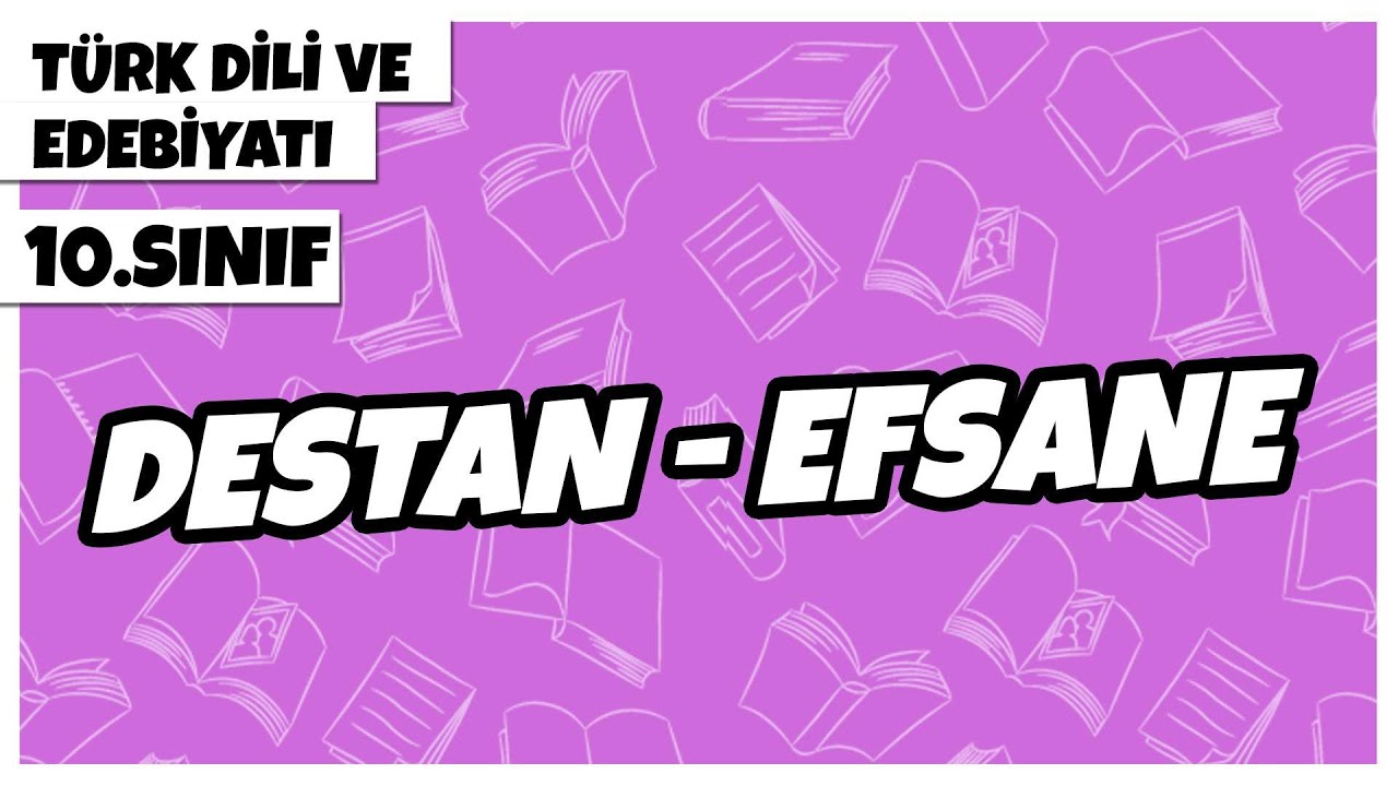 10. Sınıf Türk Dili ve Edebiyatı - Destan - Efsane | 2022