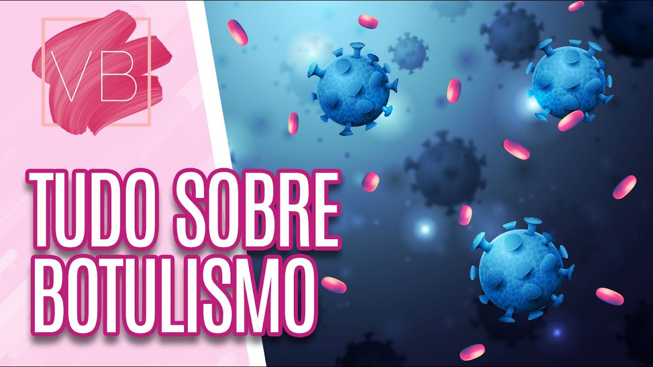 Botulismo: saiba as CAUSAS, DIAGNÓSTICO e TRATAMENTOS - Você Bonita (25/09/2023)