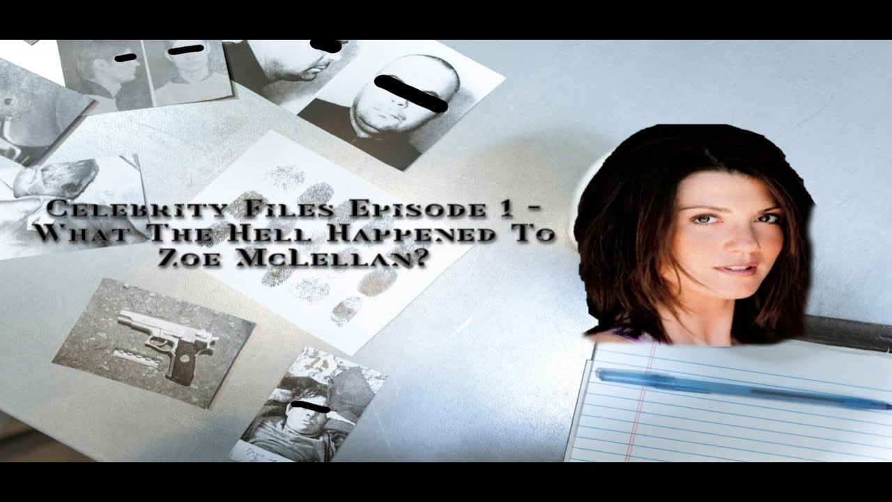 Celebrity Files Episode 1: What The Hell Happened To Zoe McLellan?