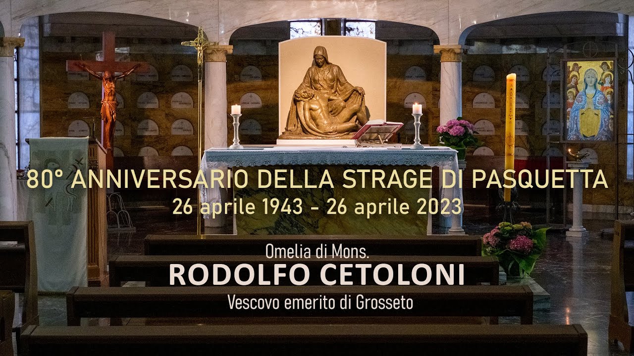80&deg; Anniversario strage di Pasquetta - Omelia di Mons. Rodolfo Cetoloni Vescovo emerito di Grosseto