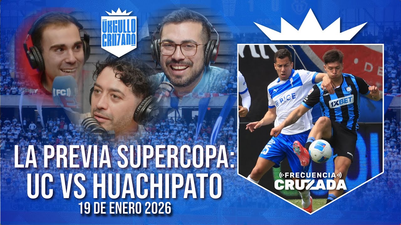 ORGULLO CRUZADO - 19 DE ENERO 2026: LA PREVIA SEMIFINAL SUPERCOPA UNIVERSIDAD CATÓLICA VS HUACHIPATO