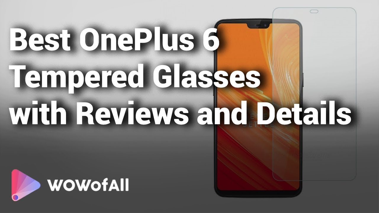 Best OnePlus 6 Tempered Glasses with Reviews and Details  - Which is the Best?