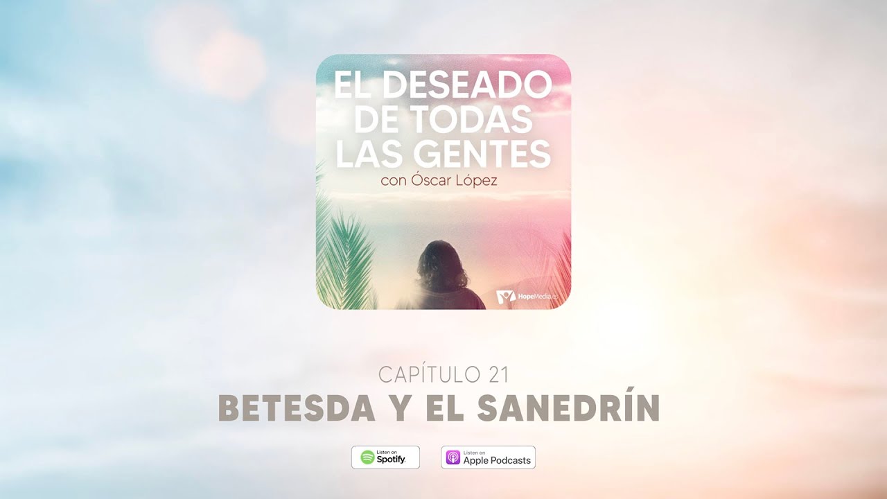 CAPÍTULO 21. Betesda y el sanedrín - EL DESEADO DE TODAS LAS GENTES