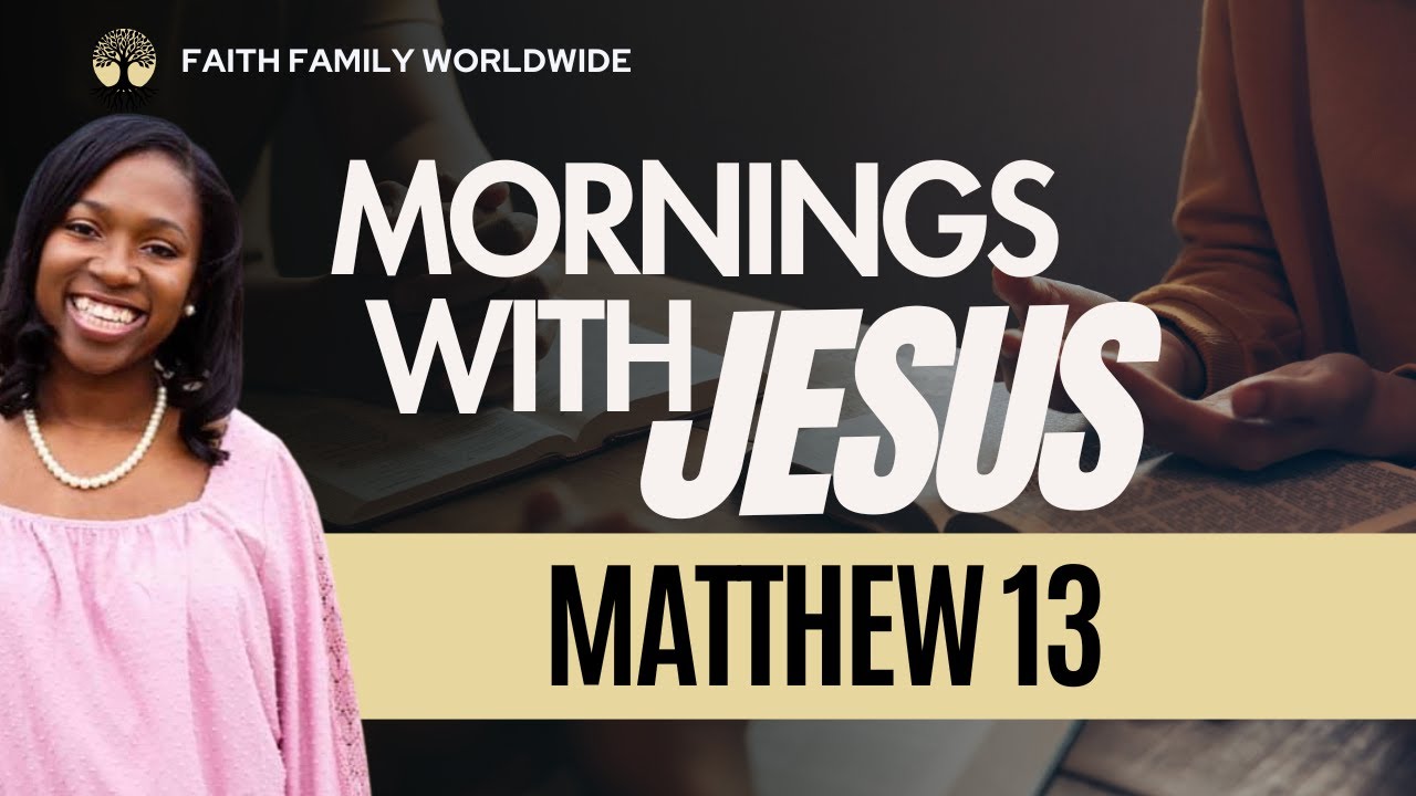 MATTHEW 13 | MORNINGS WITH JESUS
