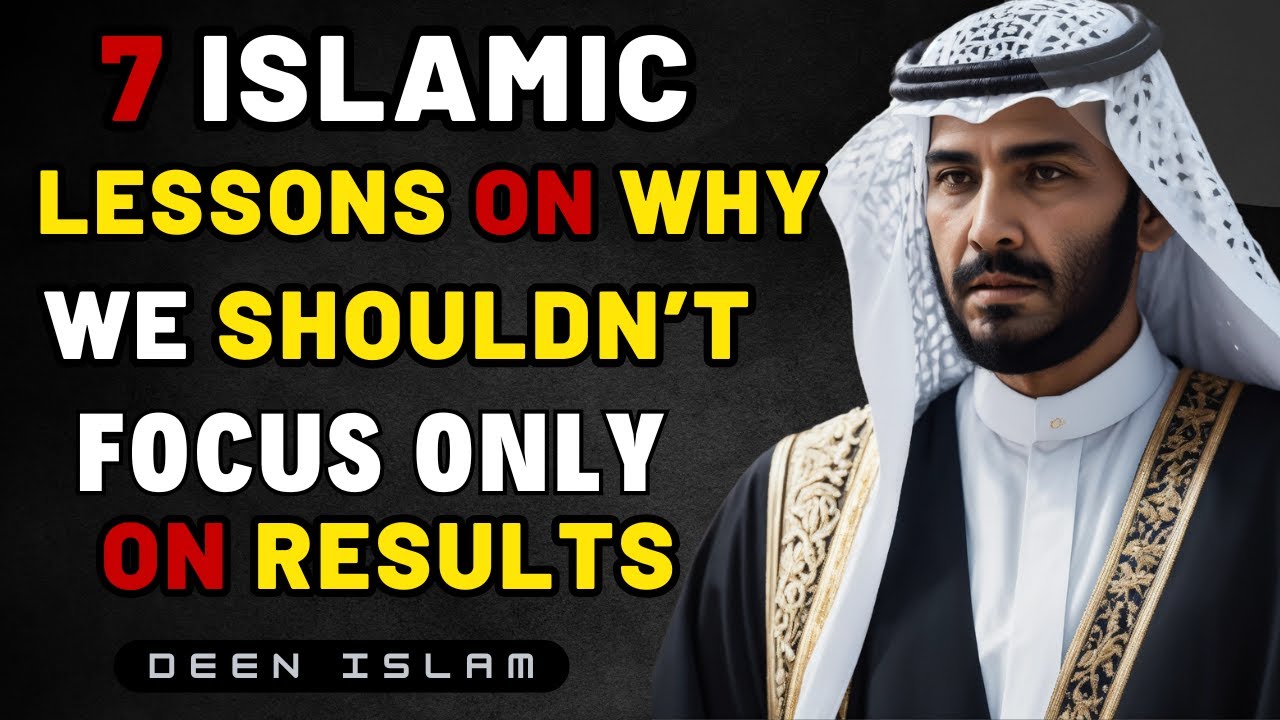 7 Islamic Lessons on Why We Shouldn&rsquo;t Focus Only on Results