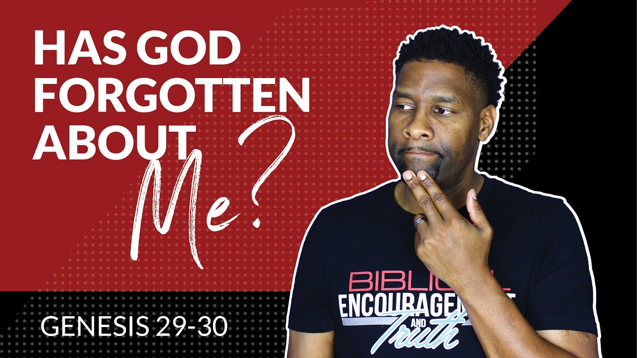 When You Think God Has Forgotten About You...THINK AGAIN! | GENESIS 29-30