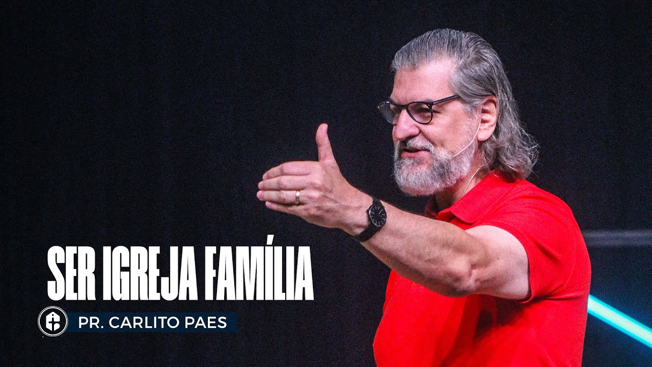 SER IGREJA FAM&Iacute;LIA || Pr. Carlito Paes