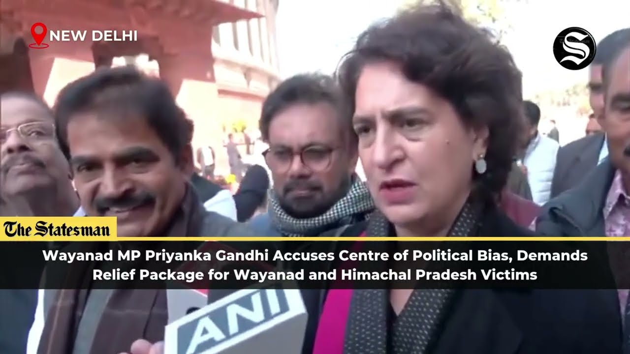 Wayanad MP Priyanka Gandhi demands relief package for Wayanad and Himachal Pradesh | #TheStatesman