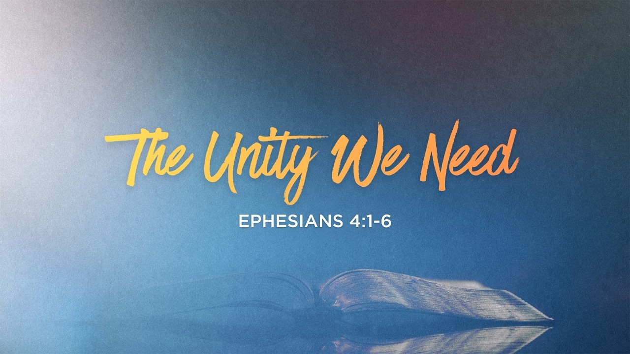 The Unity We Need | Ephesians 4:1-6