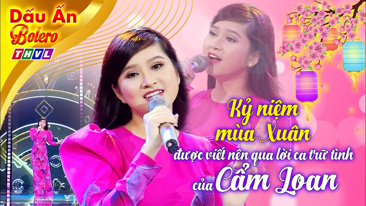 Kỷ niệm mùa Xuân được viết nên qua lời ca trữ tình của Cẩm Loan | Bolero THVL