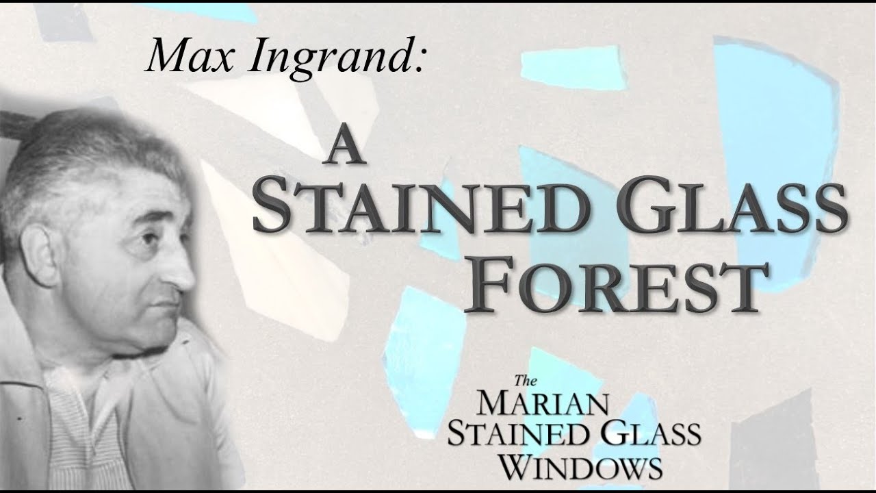 Max Ingrand: A Stained Glass Forest – The Marian Stained Glass Windows (Ep. 1)