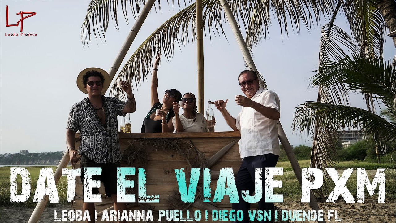 🌴🎤DATE EL VIAJE PXM✈️🌊🎶🎬ARIANNA PUELLO🎬DIEGO VSN 🎬DUENDE FL 🎬Leoba + Iker Andrés🌴🌊🏝️