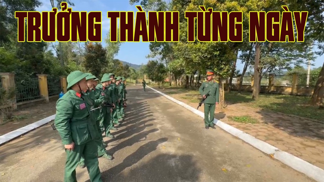 NHẬT KÝ CHIẾN SĨ MỚI: Trưởng thành từng ngày