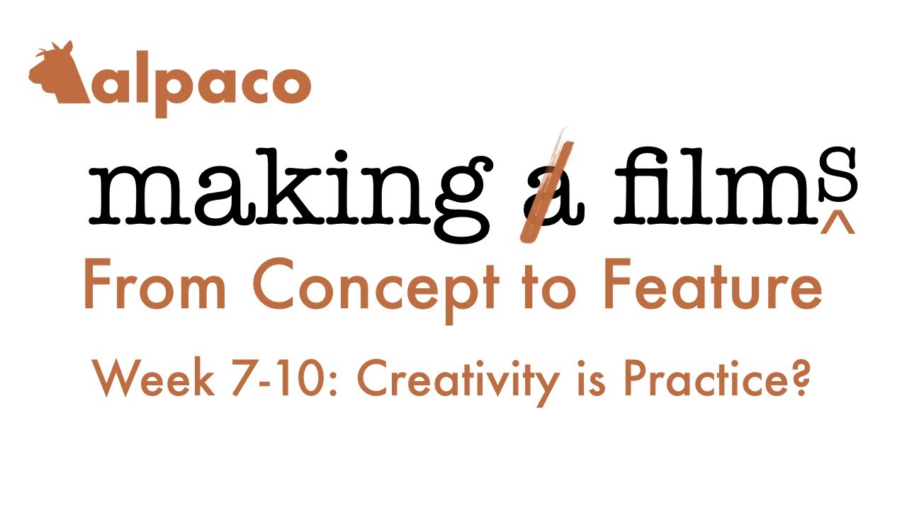 Creativity is Practice | Week 7-10 - Making Films from Concept to Feature | The Backlot
