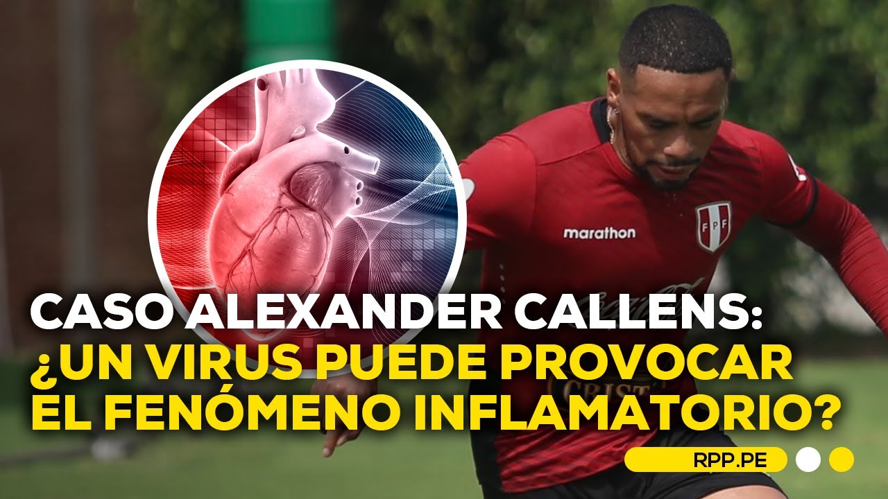Caso Alexander Callens: ¿cómo se produce la inflamación por un virus? #ROTATIVARPP | SEGEMENTO