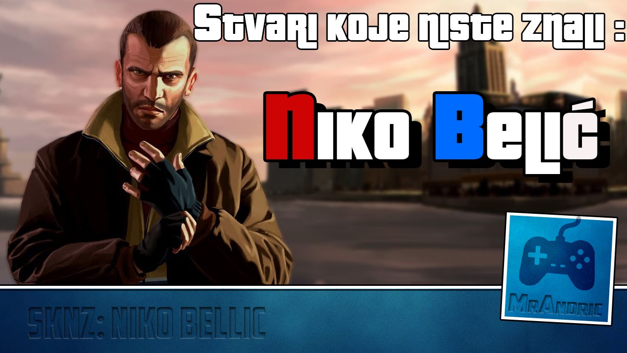 GTA IV : Stvari koje (ni)ste znali o : Niko Belić-u [Životna priča]