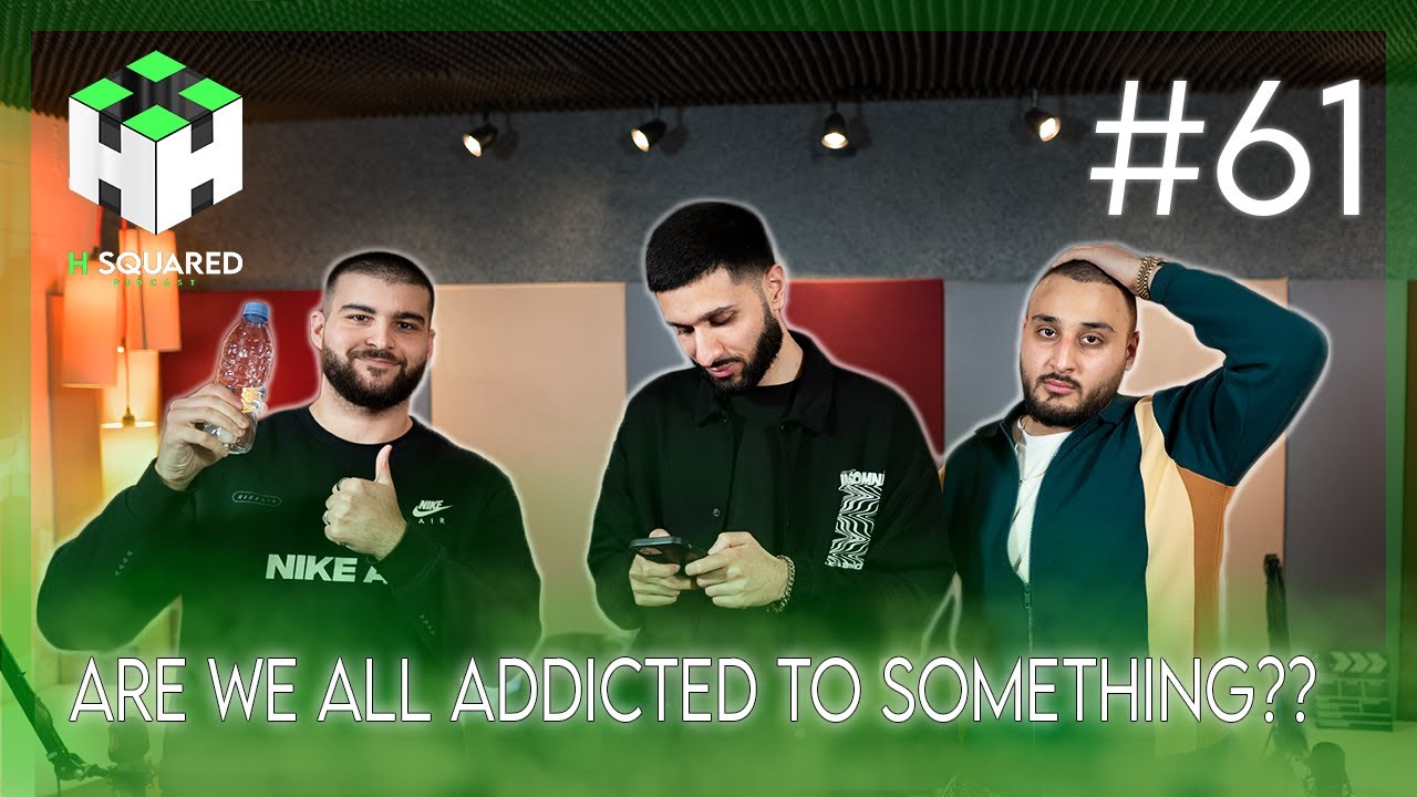 Are We All ADDICTED To SOMETHING?? | H Squared Podcast #61