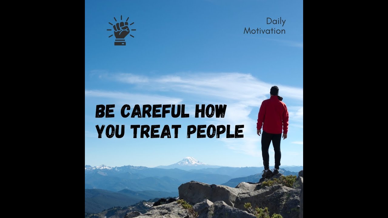 Be Careful How You Treat People || The Power of Respect And Kindness