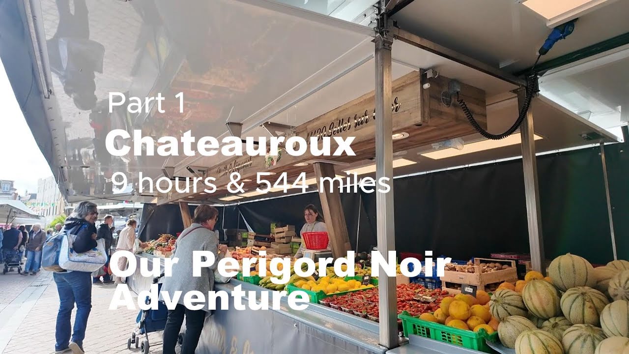 Our French Perigord Noir Adventure - Part 1 Chateauroux