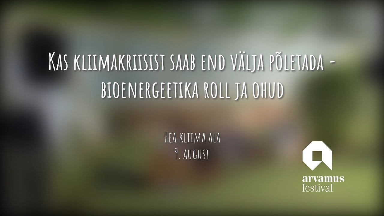 Kas kliimakriisist saab end v&auml;lja p&otilde;letada - Arvamusfestivali Hea kliima ala