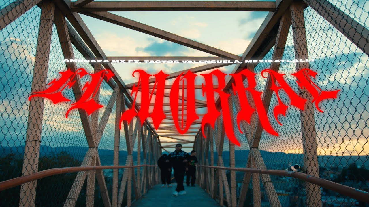 EL MORRAL  - Amenaza Mx ft. Mexikatlalli / Tactos Valensuela