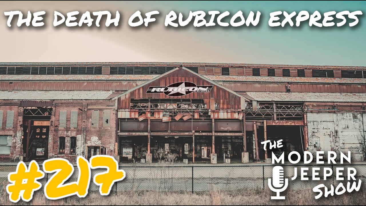 The Death of Rubicon Express - #217 The ModernJeeper Show