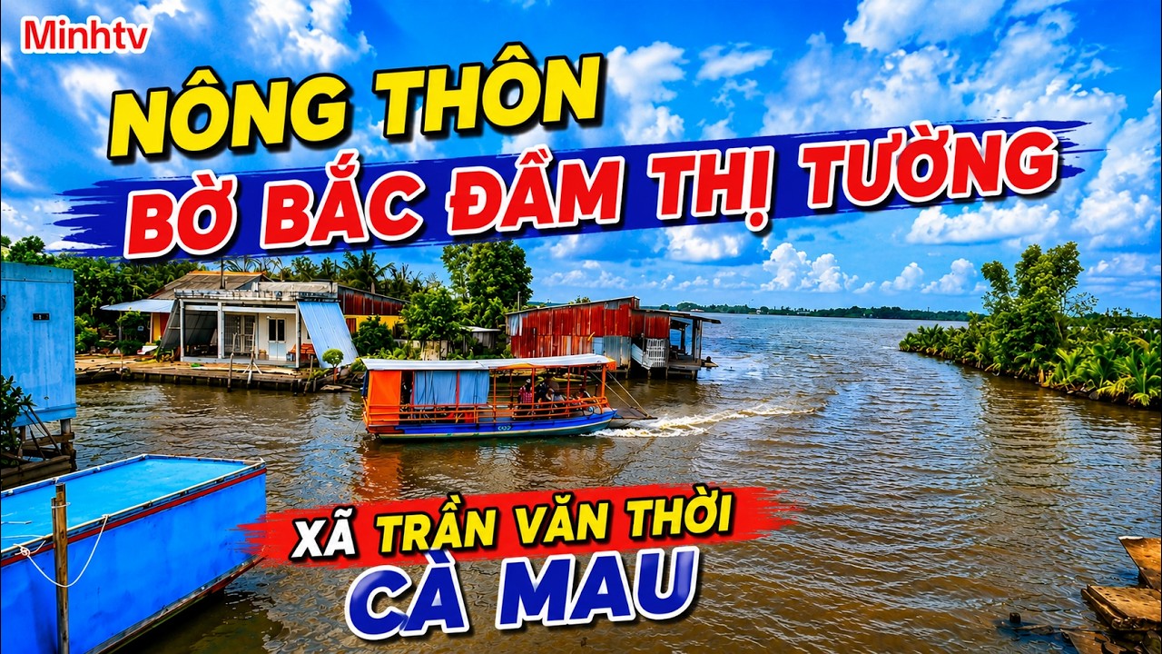 Kh&aacute;m Ph&aacute; X&atilde; Trần Văn Thời Tỉnh C&agrave; Mau Tr&ecirc;n  Tuyến Đường N&ocirc;ng Th&ocirc;n Ven Bờ Bắc Đầm Thị Tường .