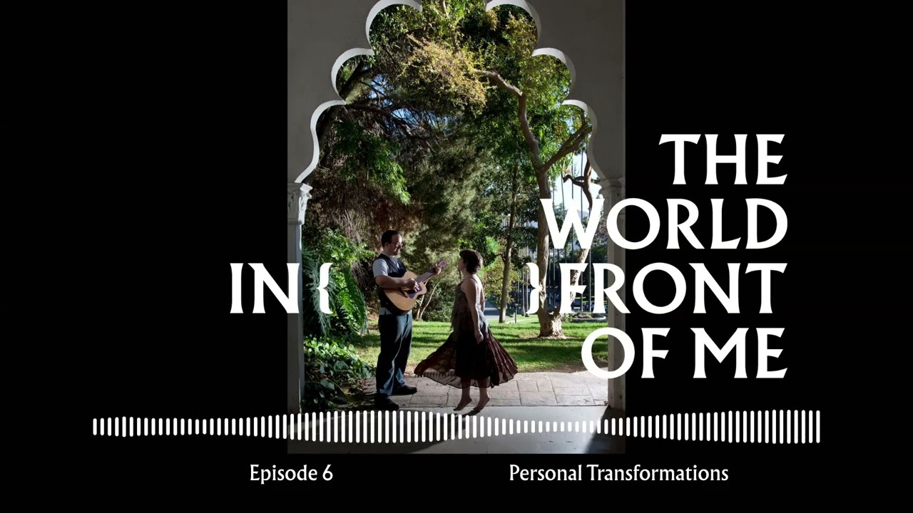 Episode 106 - Personal Transformations | The World in Front of Me