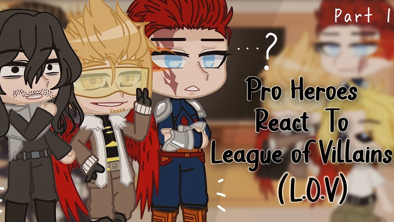 Pro Heroes React To League of Villains (L.O.V) I Part 1/3 I