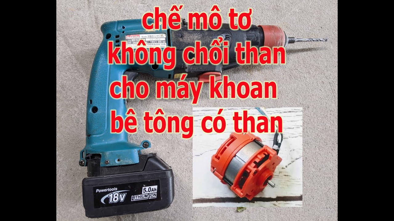 Hướng dẫn độ máy khoan bê tông makita HR161 có than thành máy khoan không chổi than chạy 18v