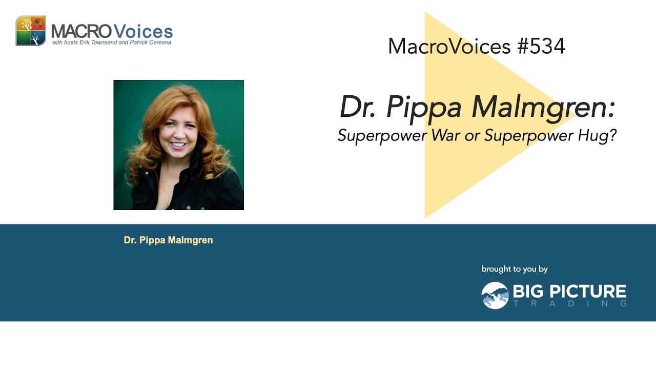 MacroVoices #534 Dr. Pippa Malmgren: Superpower War or Superpower Hug?