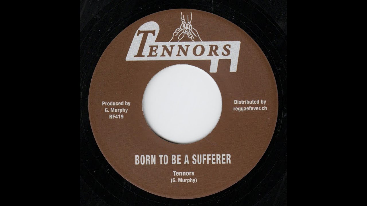 Tennors - Born To Be A Sufferer