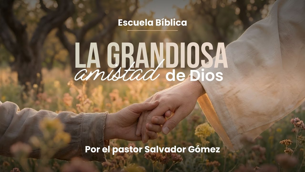 La grandiosa amistad de Dios | Escuela Bíblica | Ps. Salvador Gómez