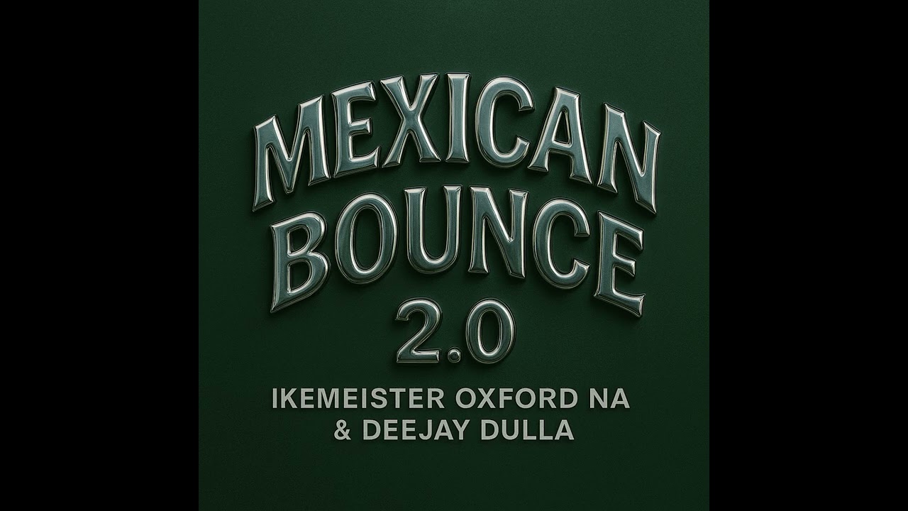 ikemeister, Oxford NA, Deejaydulla- Mexican bounce 2.0 