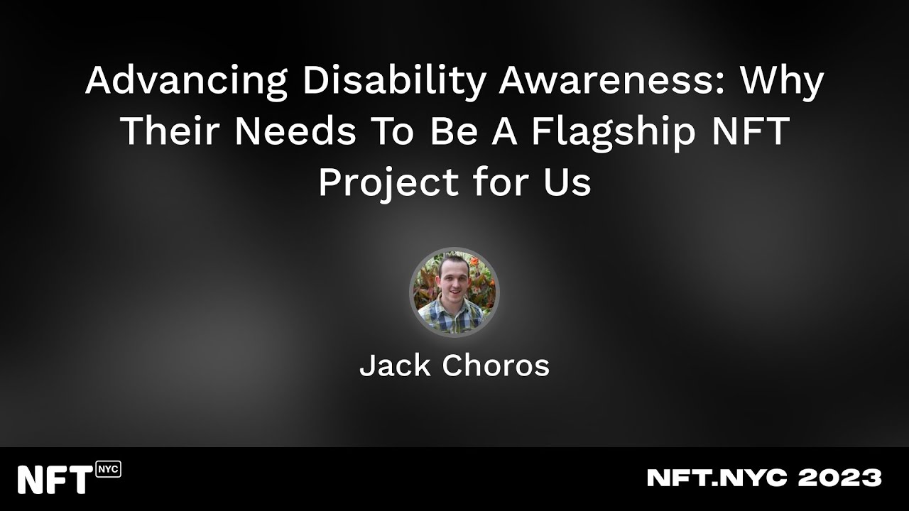 Advancing Disability Awareness: Why Their Needs To Be A Flagship NFT Project for Us - NFT.NYC 2023
