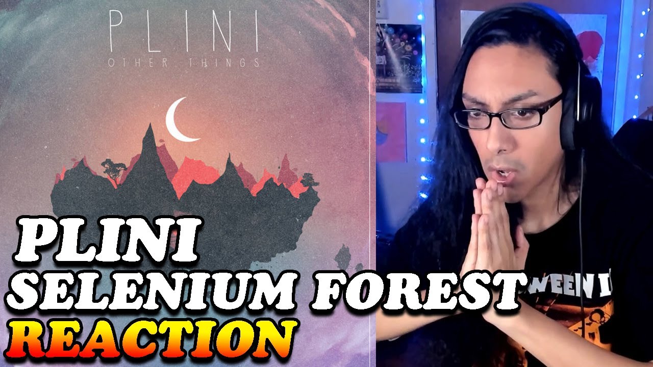 Plini Selinium Forest Reaction