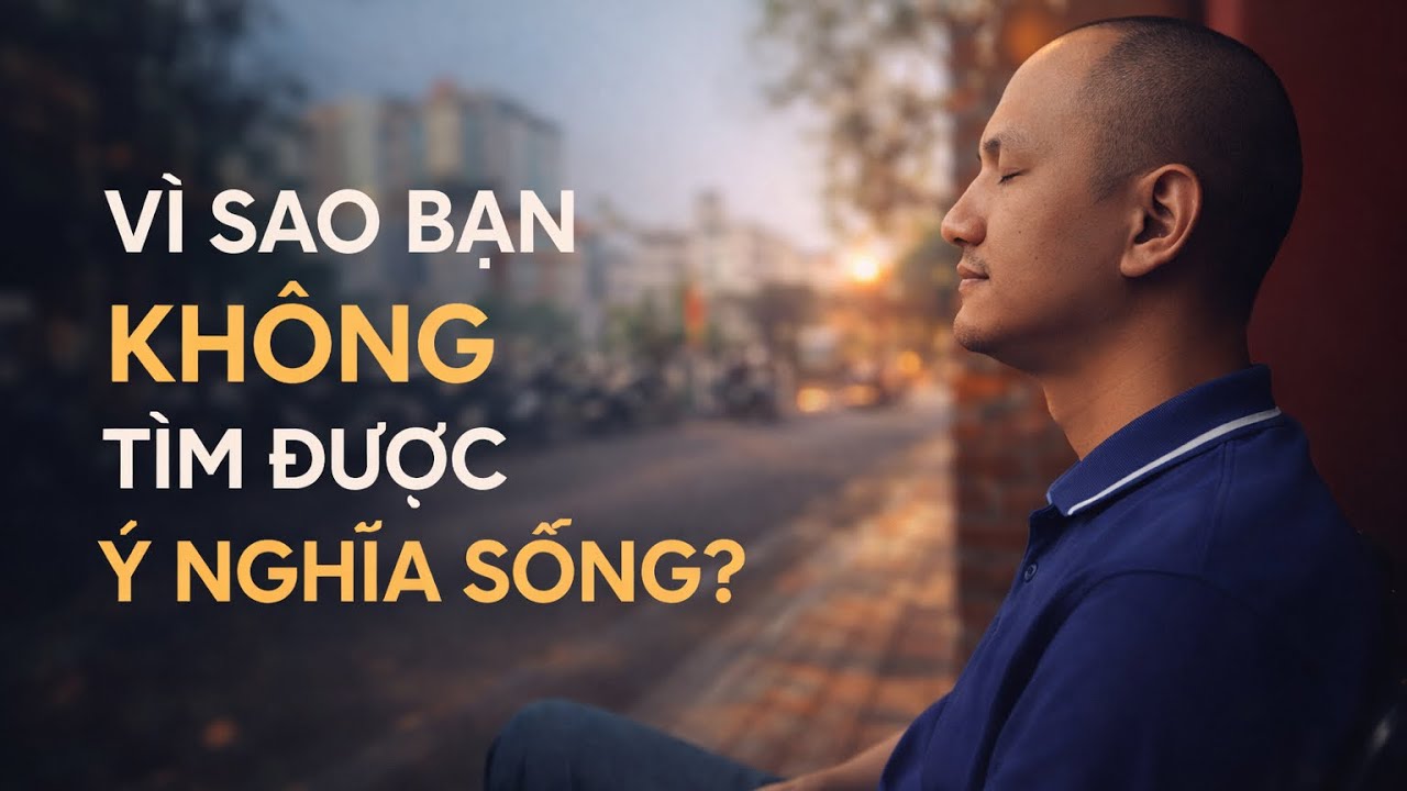 Vì sao bạn không tìm được ý nghĩa sống? | Diễn Giả Phan Đăng