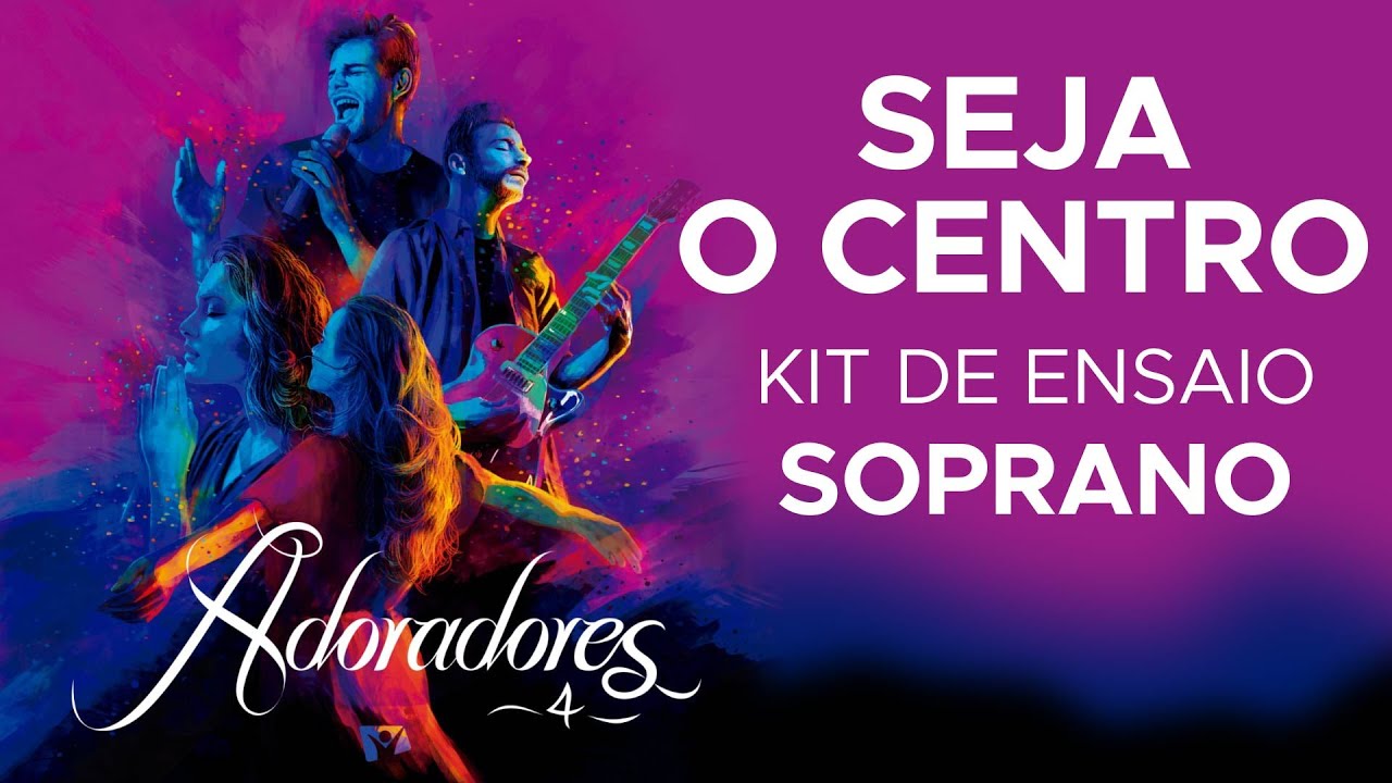 SEJA O CENTRO - Adoradores 4 - Kit de voz - SOPRANO