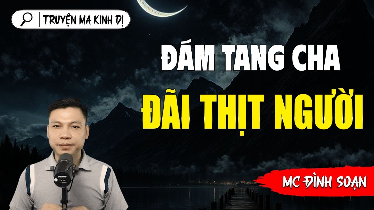 ĐÁM TANG CHA ĐÃI THỊT NGƯỜI | TRUYỆN MA ĐÌNH SOẠN AUDIO MỚI NHẤT 2026
