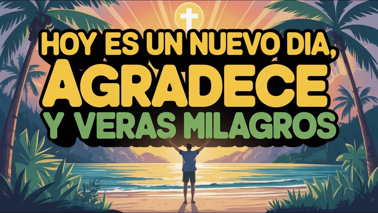 Gratitud a Dios: esta oración poderosa de la mañana cambiará tu día por completo 🙏