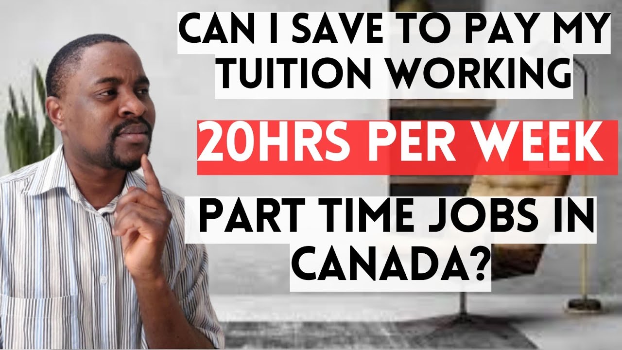 Can You Pay Your Full Tuition as an International Student in Canada working 20hrs Per Wk Part-Time?