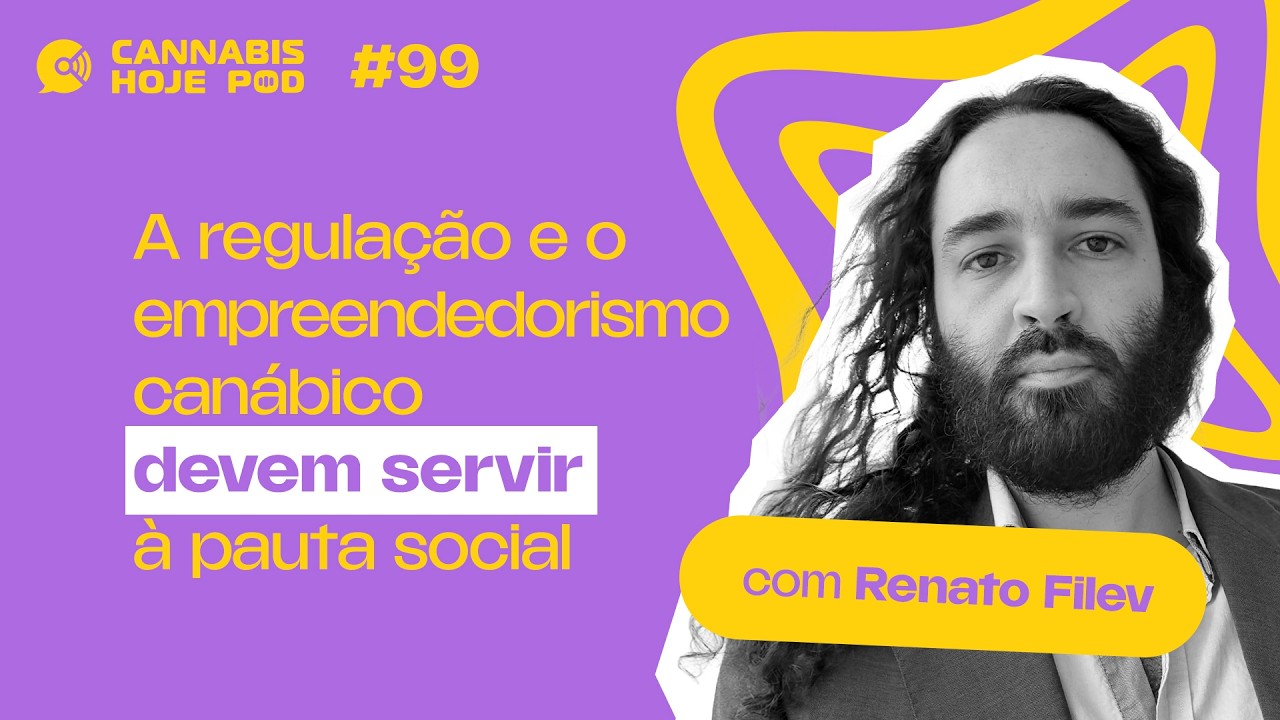 #99 Renato Filev – Para entender a nova regulamentação de cultivo de cannabis