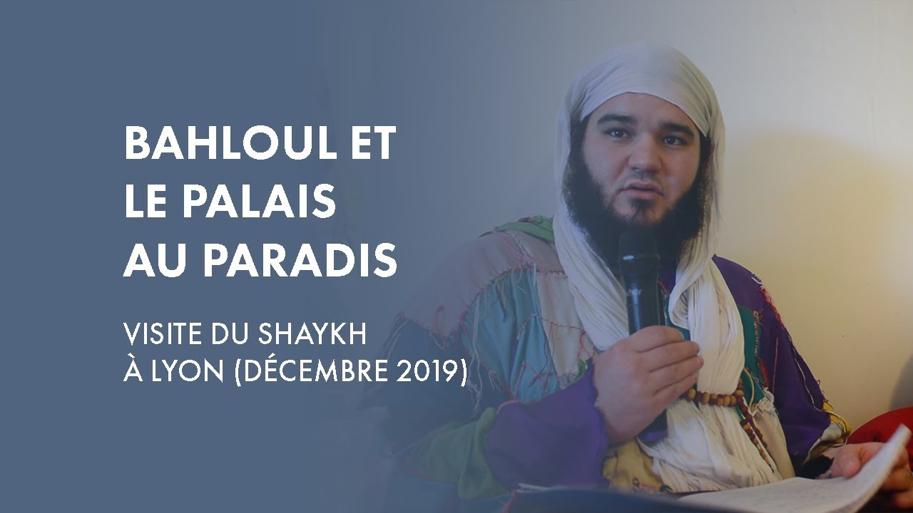 Le récit du soufi Bahloul et le Roi - Visite du Shaykh à Lyon (12/2019)