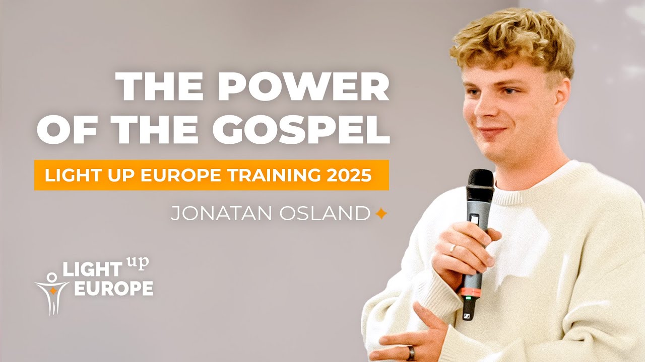 Light Up Europe Training 2025 | Jonatan Osland: The Power of the Gospel