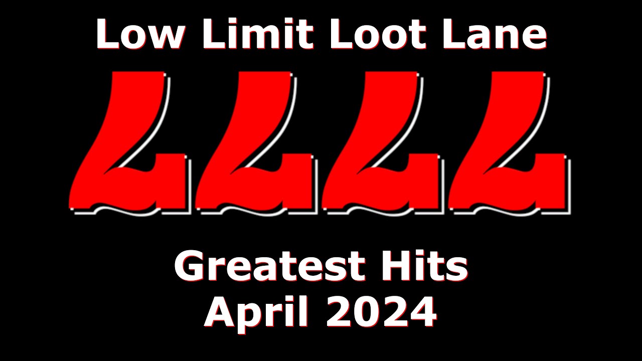 Low Limit Loot Lane Greatest Hits April 2024