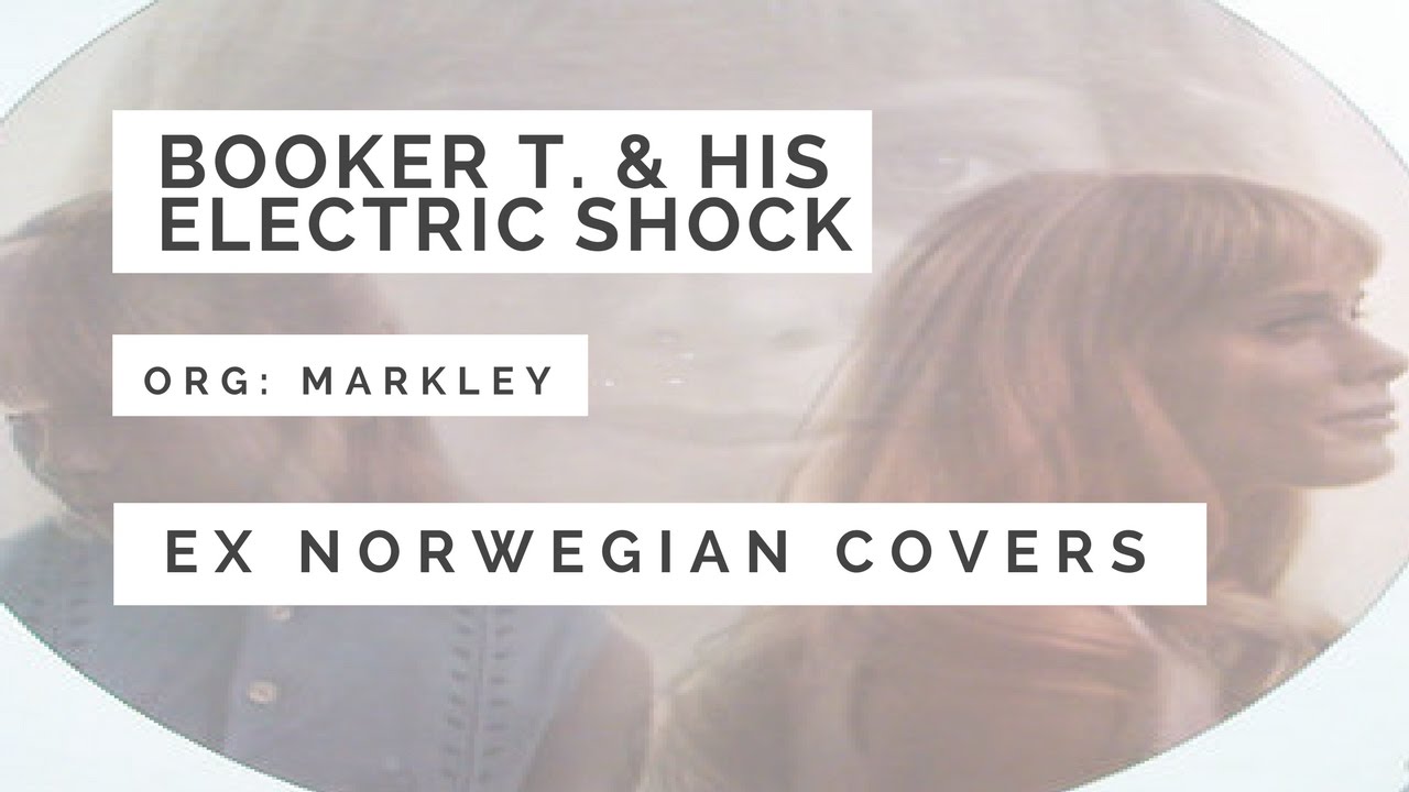 Ex Norwegian - Booker T & His Electric Shock (Markley cover)