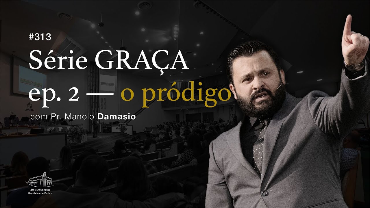 Sermão #313 I Série GRAÇA Ep. 2: o pródigo — Pr. Manolo Damasio
