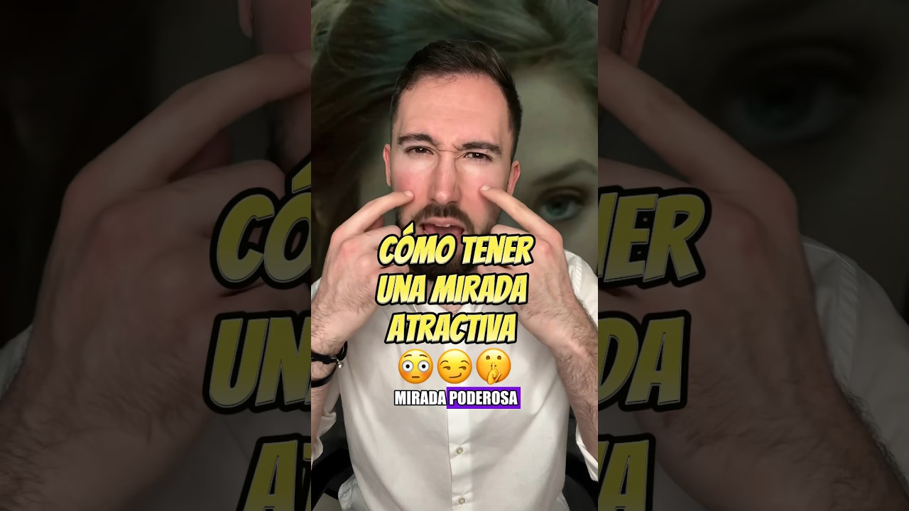 C&oacute;mo tener una MIRADA M&Aacute;S ATRACTIVA 😏